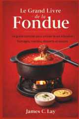 Le Grand Livre de la Fondue: Le guide complet pour utiliser le set à fondue : fromages, viandes, desserts et sauces (French Edition) cover image