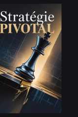 Stratégie PIVOTAL: La formule du succès pour transformer son objectif en pouvoir de marché infini et distancer la concurrence. (French Edition) cover image