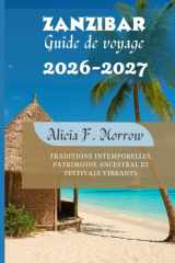 Zanzibar Guide de voyage 2026-2027: Traditions intemporelles, patrimoine ancestral et festivals vibrants (French Edition) cover image