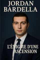 Jordan Bardella: L’ÉNIGME D’UNE ASCENSION (French Edition) cover image