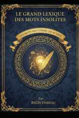 LE GRAND LEXIQUE DES MOTS INSOLITES: DES MOTS PAS COMME LES AUTRES (French Edition) cover image