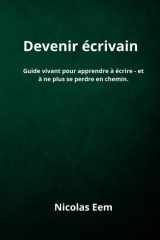 Devenir écrivain: Guide vivant pour apprendre à écrire — et à ne plus se perdre en chemin. (French Edition) cover image