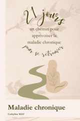 Un chemin pour apprivoiser la maladie chronique: 21 jours pour se retrouver (French Edition) cover image