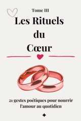 Les Rituels du Cœur: 21 gestes poétiques pour nourrir l’amour au quotidien (French Edition) cover image