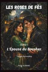 Les roses de Fès: L'Épouse du Boucher - Tome 1 (French Edition) cover image
