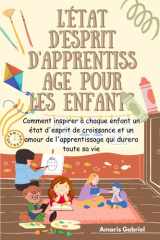 L'état d'esprit d'apprentissage pour les enfants: Comment inspirer à chaque enfant un état d'esprit de croissance et un amour de l'apprentissage qui durera toute sa vie (French Edition) cover image