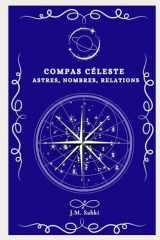 Compas Céleste : Astres, Nombres, Relations (French Edition) cover image