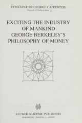 Exciting the Industry of Mankind George Berkeley’s Philosophy of Money cover image