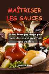 MAÎTRISER LES SAUCES: Guide étape par étape pour créer des sauces pour tous types de plats (French Edition) cover image