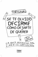 SE TE OLVIDO DECIRME COMO DEJARTE DE QUERER 2da edicion cover image