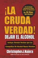 ¡La Cruda Verdad! ¡Dejar El Alcohol! (Spanish Edition) cover image