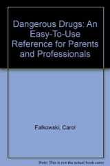Dangerous Drugs An Easy-To-Use Reference for Parents and Professionals cover image