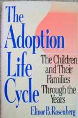 The Adoption Life Cycle The Children and Their Families Through the Years cover image