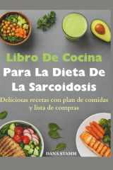 Libro De Cocina Para La Dieta De La Sarcoidosis: Deliciosas recetas con plan de comidas y lista de compras (Spanish Edition) cover image