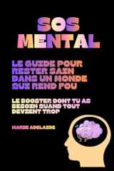 SOS MENTAL : Le Guide Pour Rester Sain Dans un Monde qui Rend Fou: Le Booster Dont Tu As Besoin Quand Tout Devient Trop (French Edition) cover image