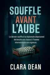 SOUFFLE AVANT L'AUBE: Le dernier souffle d'un diplomate empoisonné déclenche une chasse à l'homme internationale aux urgences. (Les dossiers du pouls ... : Échos dans l’obscurité) (French Edition) cover image