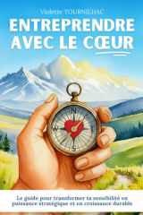 Entreprendre avec le cœur: Le guide pour transformer ta sensibilité en puissance stratégique et en croissance durable (French Edition) cover image