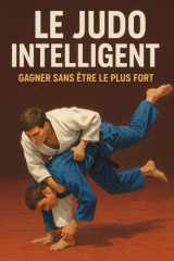Le Judo Intelligent: Gagner sans être le plus fort (French Edition) cover image