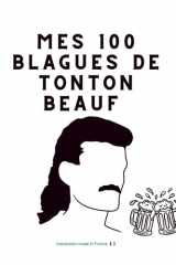 Mes 100 Blagues de tonton BEAUF – Le livre d’humour indispensable pour rire en famille ou entre amis !: 100 blagues courtes, drôles et décalées pour ... un cadeau fun et original (French Edition) cover image
