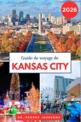 Guide de voyage de Kansas City 2026: Découvrez l'esprit de Noël à Kansas City, les feux d'artifice du Nouvel An et les activités hivernales (French Edition) cover image
