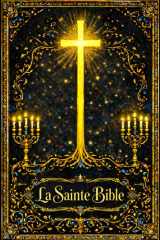 La Sainte Bible : Livre sacré des Saintes Écritures Parole éternelle et immuable de Dieu révélée à l’humanité Écriture divinement inspirée par ... de la Révélation divine (French Edition) cover image