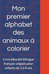 Mon premier alphabet des animaux à colorier: Livre éducatif bilingue français-anglais pour enfants de 3 à 8 ans (French Edition) cover image