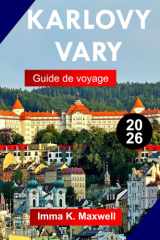 KARLOVY VARY Guide de voyage 2026: Explorez Karlovy Vary avec des sources thermales, l'architecture du Grand Spa, des sentiers forestiers ... inoubliables de bien-être (French Edition) cover image