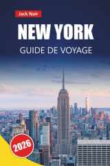 NEW YORK GUIDE DE VOYAGE 2026: Découvrez les principales attractions, les sites culturels, la cuisine locale et les points forts du quartier aux États-Unis (French Edition) cover image