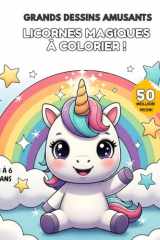 Grand Livre de Coloriage Licornes Magiques : 50 Dessins Faciles et Amusants pour Enfants 3-6 Ans: 50 licornes mignonnes avec des lignes épaisses et ... tout en apprenant à colorier (French Edition) cover image