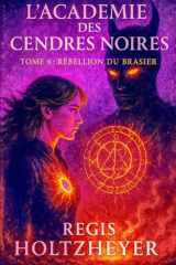 L’Académie des Cendres Noires: TOME VI - Rébellion du Brasier (French Edition) cover image