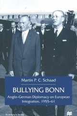 Bullying Bonn Anglo-German Diplomacy on European Integration, 1955–61 cover image