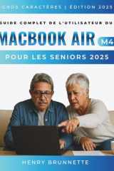 Guide Complet De L'utilisateur Du Macbook Air (M4) Pour Les Seniors 2025: Un manuel pratique étape par étape pour les débutants sans technologie sans expérience requise (French Edition) cover image