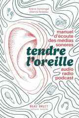 Tendre l'oreille: Manuel d’écoute des médias sonores : audio, radio, podcast cover image