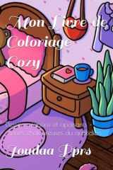 Mon Livre de Coloriage Cozy: Dessins mignons et apaisants – scènes chaleureuses du quotidien (Dessins Cozy) (French Edition) cover image