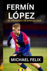 FERMÍN LÓPEZ: EL PRODIGIO DE BARCELONA: De los sueños de La Masia a la gloria del primer equipo (Spanish Edition) cover image