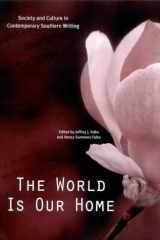 The World Is Our Home: Society and Culture in Contemporary Southern Writing cover image