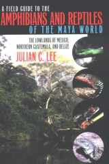 A Field Guide to the Amphibians and Reptiles of the Maya World: The Lowlands of Mexico, Northern Guatemala, and Belize cover image