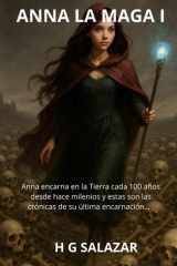 ANNA LA MAGA I: ¿Soñaste con hacerte invisible, viajar en el tiempo para averiguar un misterio del pasado, estar ahí en ese momento, descubrir la ... todo. (Los archivos secretos de ANNA LA MAGA) cover image