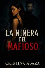 La niñera del mafioso Novela romántica contemporánea. Un romance oscuro, peligroso y apasionado que no podrás soltar. cover image