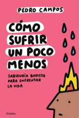 Cómo sufrir un poco menos Sabiduría budista para enfrentar la vida cover image
