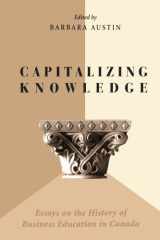 Capitalizing Knowledge Essays on the History of Business Education in Canada cover image