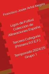 Ligas de Fútbol Colección de Alineaciones España Tercera Categoría (Primera R.F.E.F.) Temporada 2024/25 Grupo 1 (España Alineaciones: Segunda División ... - Segunda Grupo B (1929)) (Spanish Edition) cover image