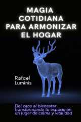Magia cotidiana para armonizar el hogar: Del caos al bienestar transformando tu espacio en un lugar de calma y vitalidad (Spanish Edition) cover image