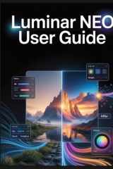 Luminar Neo User Guide: Maîtriser l'écosystème de 2026: IA générative, restauration de photos et flux de travail professionnels (French Edition) cover image