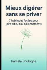 Mieux digérer sans se priver: 7 habitudes faciles pour dire adieu aux ballonnements et retrouver un vrai confort digestif (French Edition) cover image
