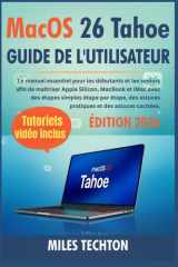 Macos 26 Tahoe Guide De L'utilisateur: Le Manuel Essentiel pour les débutants et les seniors afin de maîtriser Apple Silicon, MacBook et iMac avec des ... et des astuces cachées. (French Edition) cover image