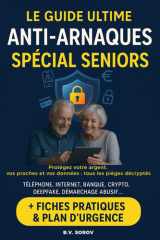 LE GUIDE ULTIME ANTI-ARNAQUES – SPÉCIAL SENIORS: Protégez votre argent, vos proches et vos données : tous les pièges décryptés (Démarcharge, banque, téléphone, mails, obsèques… ) (French Edition) cover image