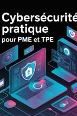 Cybersécurité pratique pour PME et TPE: Plans d’action, listes de contrôle et outils anti-menaces numériques (French Edition) cover image