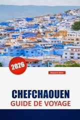CHEFCHAOUEN GUIDE DE VOYAGE 2026: Explorer la Perle Bleue du Maroc : conseils d'initiés, culture locale, panoramas pittoresques et expériences authentiques (French Edition) cover image