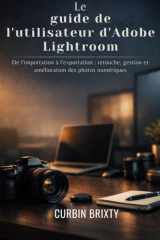 Le guide de l'utilisateur d'Adobe Lightroom: De l'importation à l'exportation : retouche, gestion et amélioration des photos numériques (French Edition) cover image